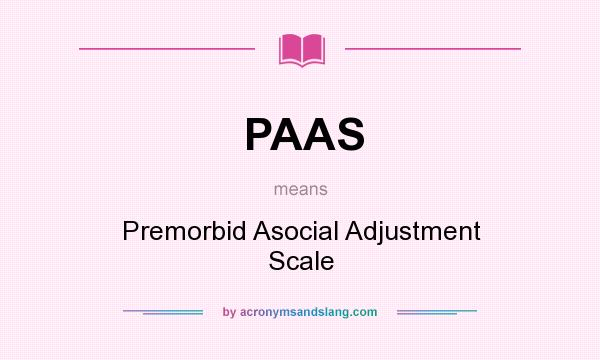 What does PAAS mean? It stands for Premorbid Asocial Adjustment Scale