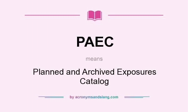 What does PAEC mean? It stands for Planned and Archived Exposures Catalog
