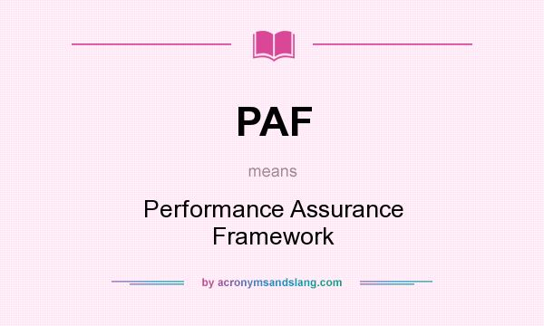 What does PAF mean? It stands for Performance Assurance Framework