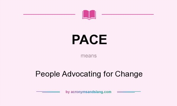 What does PACE mean? It stands for People Advocating for Change