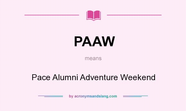 What does PAAW mean? It stands for Pace Alumni Adventure Weekend