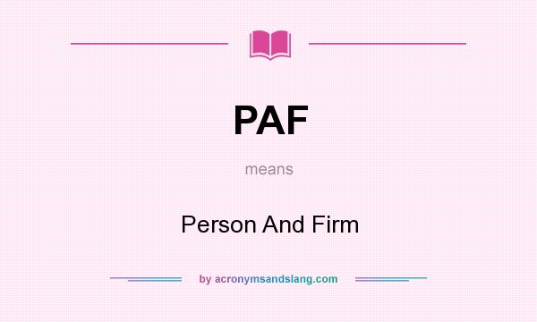 What does PAF mean? It stands for Person And Firm