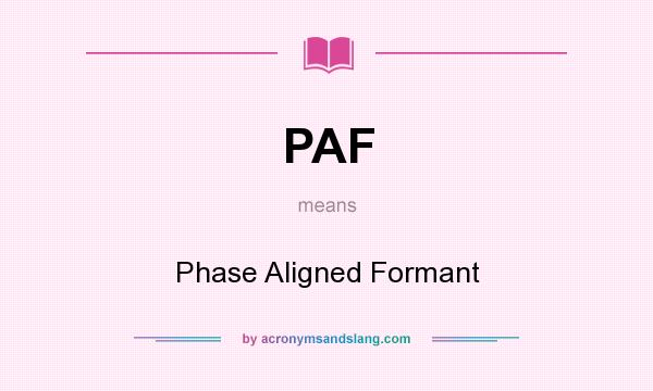 What does PAF mean? It stands for Phase Aligned Formant