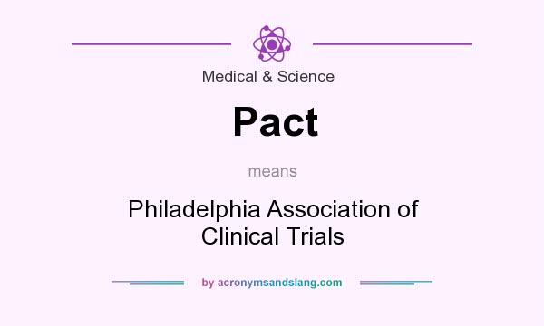 What does Pact mean? It stands for Philadelphia Association of Clinical Trials