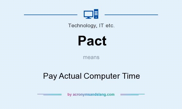 What does Pact mean? It stands for Pay Actual Computer Time