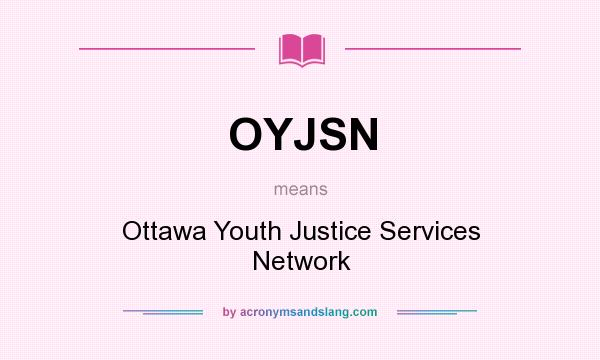 What does OYJSN mean? It stands for Ottawa Youth Justice Services Network