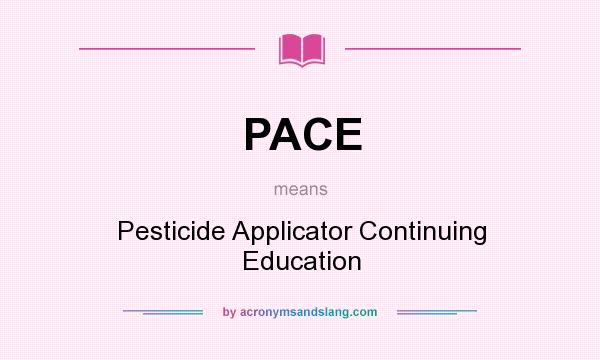 What does PACE mean? It stands for Pesticide Applicator Continuing Education