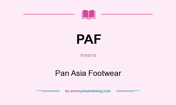 What does PAF mean? It stands for Pan Asia Footwear