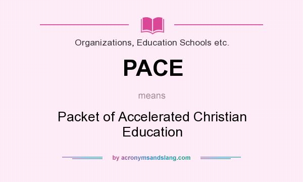 What does PACE mean? It stands for Packet of Accelerated Christian Education