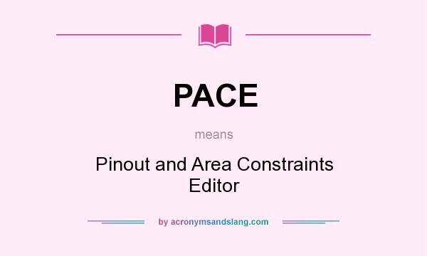 What does PACE mean? It stands for Pinout and Area Constraints Editor