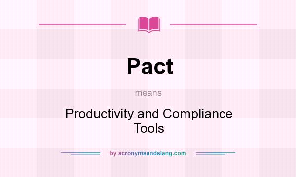 What does Pact mean? It stands for Productivity and Compliance Tools