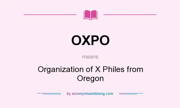 What does OXPO mean? It stands for Organization of X Philes from Oregon