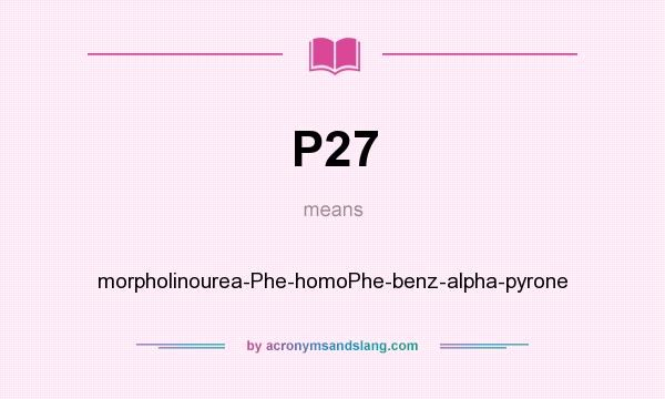 What does P27 mean? It stands for morpholinourea-Phe-homoPhe-benz-alpha-pyrone