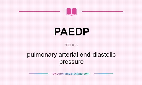 What does PAEDP mean? It stands for pulmonary arterial end-diastolic pressure