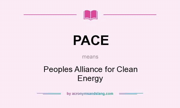 What does PACE mean? It stands for Peoples Alliance for Clean Energy