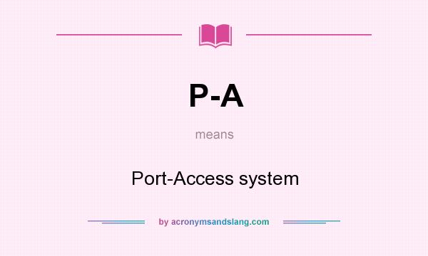 What does P-A mean? It stands for Port-Access system