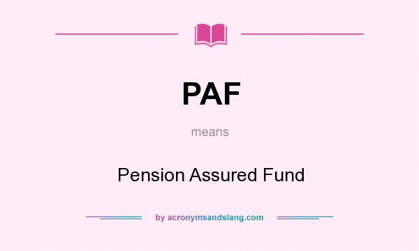 What does PAF mean? It stands for Pension Assured Fund