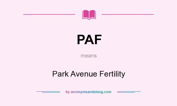 What does PAF mean? It stands for Park Avenue Fertility