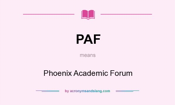 What does PAF mean? It stands for Phoenix Academic Forum