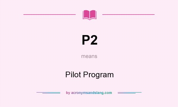 What does P2 mean? It stands for Pilot Program