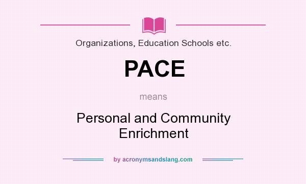 What does PACE mean? It stands for Personal and Community Enrichment