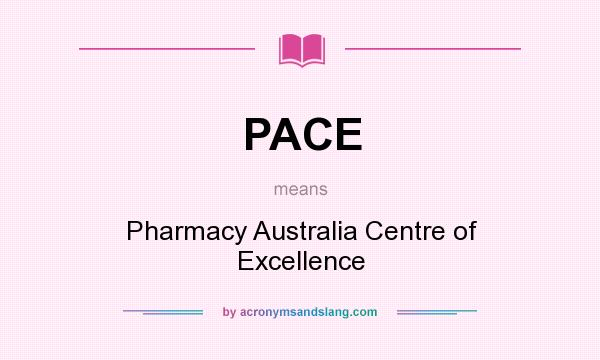 What does PACE mean? It stands for Pharmacy Australia Centre of Excellence