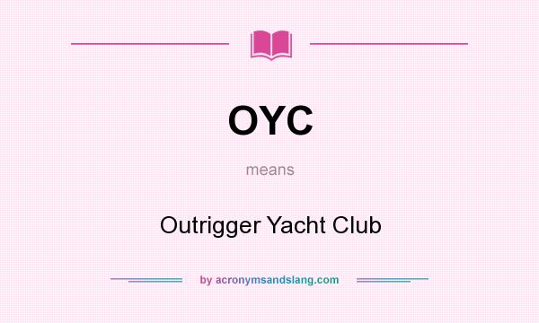 What does OYC mean? It stands for Outrigger Yacht Club