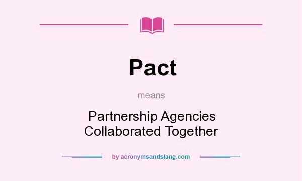 What does Pact mean? It stands for Partnership Agencies Collaborated Together
