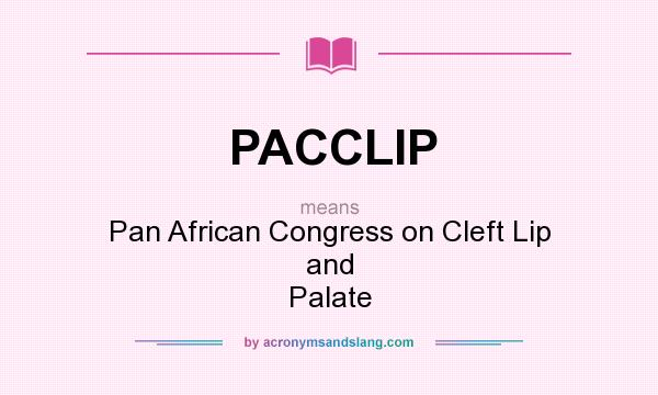 What does PACCLIP mean? It stands for Pan African Congress on Cleft Lip and Palate