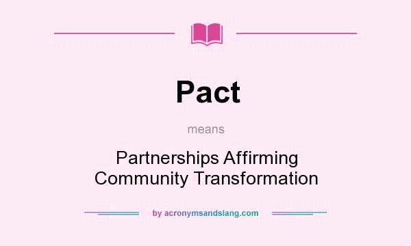 What does Pact mean? It stands for Partnerships Affirming Community Transformation