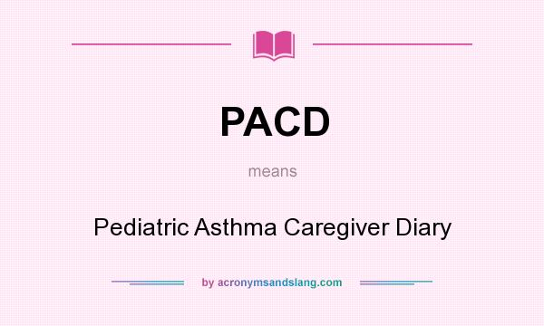 What does PACD mean? It stands for Pediatric Asthma Caregiver Diary