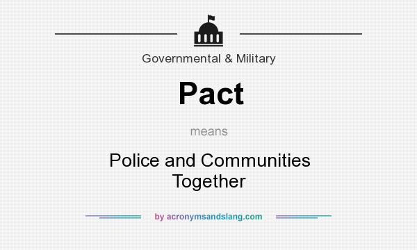 What does Pact mean? It stands for Police and Communities Together