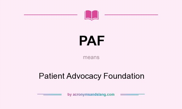 What does PAF mean? It stands for Patient Advocacy Foundation
