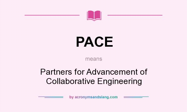 What does PACE mean? It stands for Partners for Advancement of Collaborative Engineering