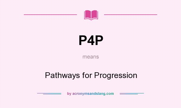 What does P4P mean? It stands for Pathways for Progression