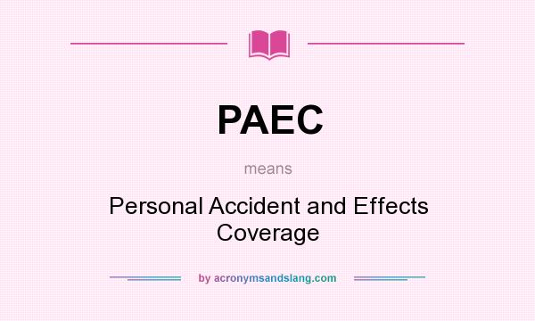 What does PAEC mean? It stands for Personal Accident and Effects Coverage