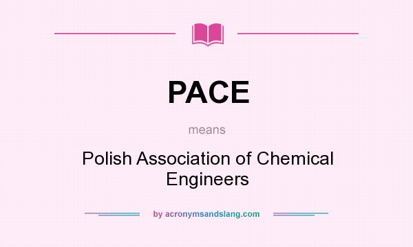 What does PACE mean? It stands for Polish Association of Chemical Engineers
