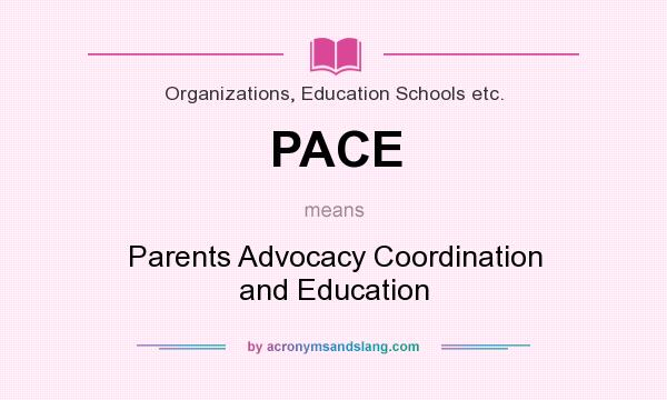 What does PACE mean? It stands for Parents Advocacy Coordination and Education