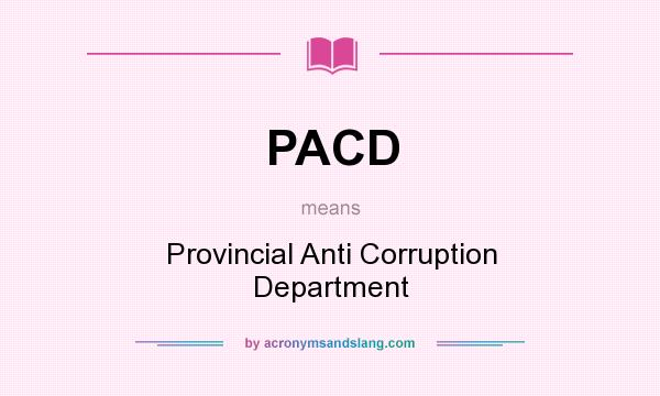 What does PACD mean? It stands for Provincial Anti Corruption Department