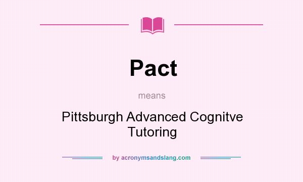 What does Pact mean? It stands for Pittsburgh Advanced Cognitve Tutoring
