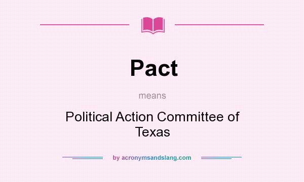 What does Pact mean? It stands for Political Action Committee of Texas