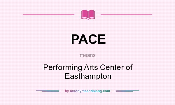 What does PACE mean? It stands for Performing Arts Center of Easthampton
