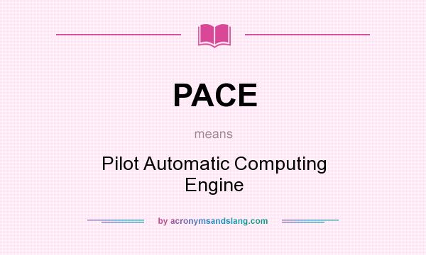 What does PACE mean? It stands for Pilot Automatic Computing Engine