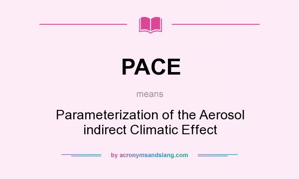 What does PACE mean? It stands for Parameterization of the Aerosol indirect Climatic Effect
