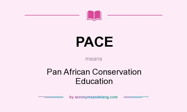 What does PACE mean? It stands for Pan African Conservation Education
