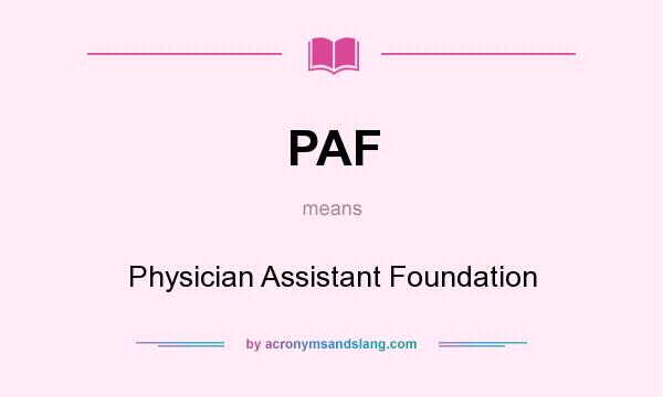 What does PAF mean? It stands for Physician Assistant Foundation