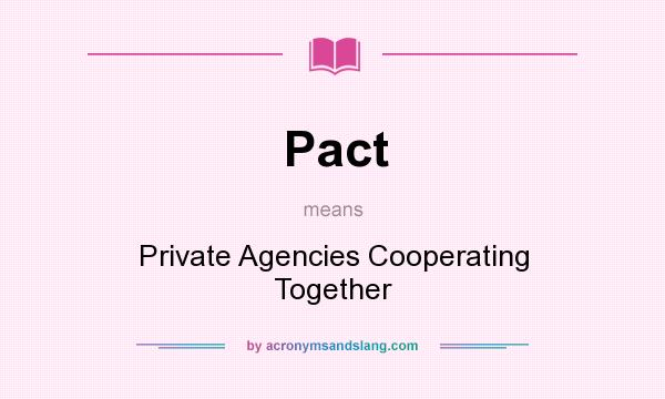 What does Pact mean? It stands for Private Agencies Cooperating Together