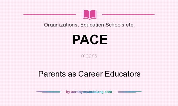 What does PACE mean? It stands for Parents as Career Educators