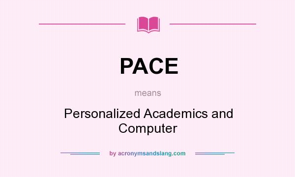 What does PACE mean? It stands for Personalized Academics and Computer