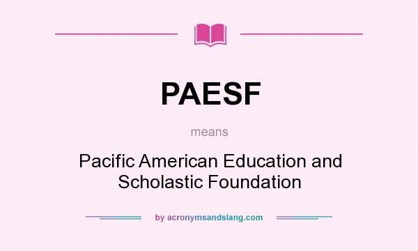 What does PAESF mean? It stands for Pacific American Education and Scholastic Foundation